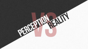 Perception vs reality